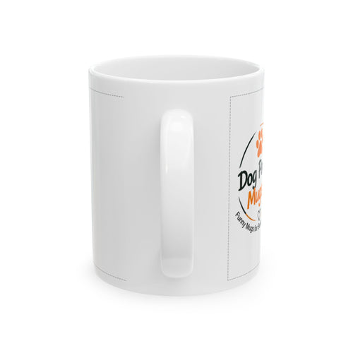 Dog Lover Ceramic Mug — "Life Is Better With A Dog. Actually, Everything Is Better." (11oz/15oz)