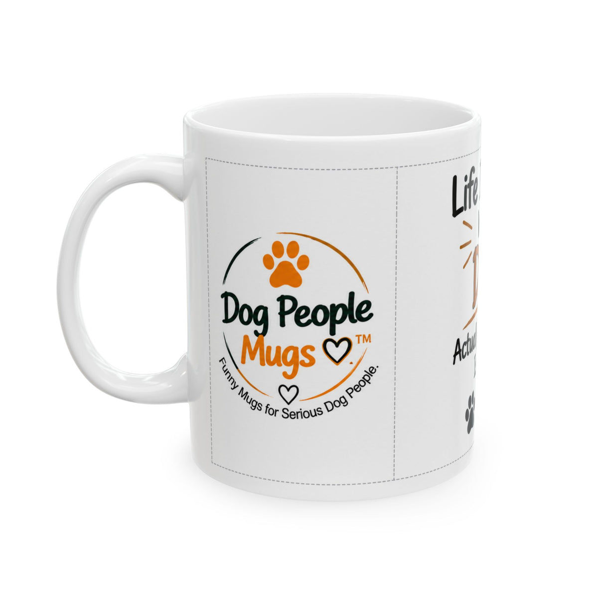 Dog Lover Ceramic Mug — "Life Is Better With A Dog. Actually, Everything Is Better." (11oz/15oz)