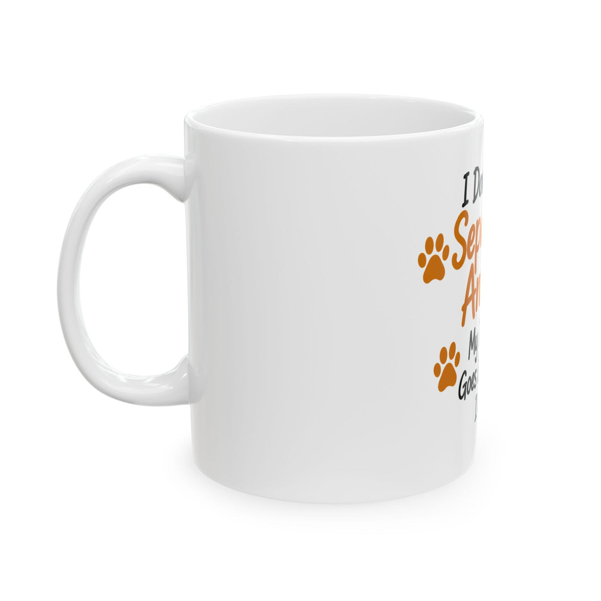 Dog Lover Mug - "I Don't Have Separation Anxiety, My Dog Just Goes Everywhere I Go" Ceramic Coffee Cup
