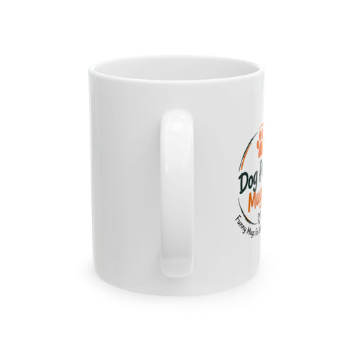 Dog Lover Mug — "I Don't Have Separation Anxiety, My Dog Just Goes Everywhere I Go" Ceramic Coffee Cup (11oz/15oz)