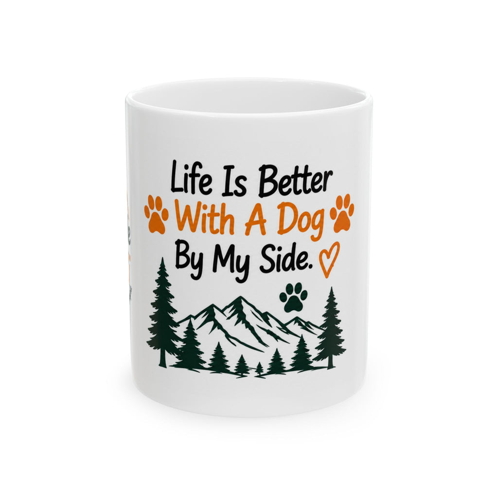 Dog Lover Mug — "Life Is Better With A Dog By My Side" Ceramic Coffee Cup